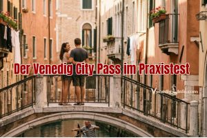 der Venedig City Pass im Praxistest